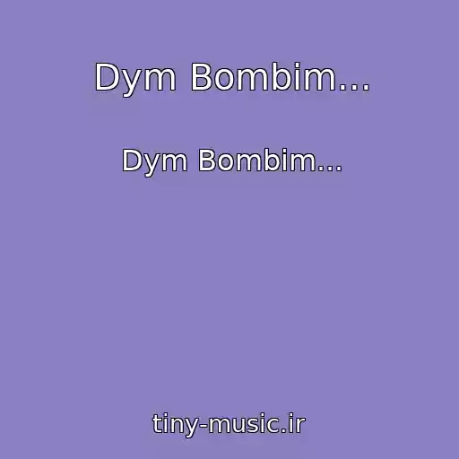 کاور آهنگ Dym Bombim... از Dym Bombim...