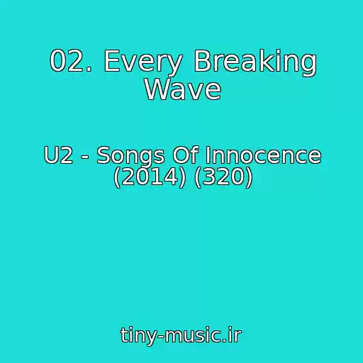 کاور آهنگ 02. Every Breaking Wave از U2 - Songs Of Innocence (2014) (320)