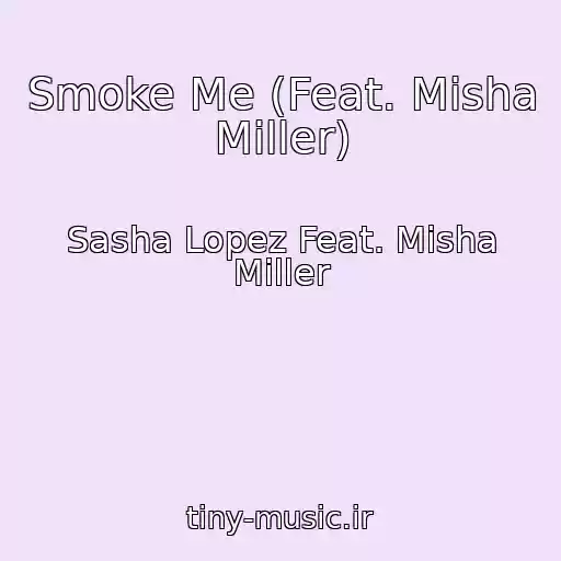 کاور آهنگ Smoke Me (Feat. Misha Miller) از Sasha Lopez Feat. Misha Miller