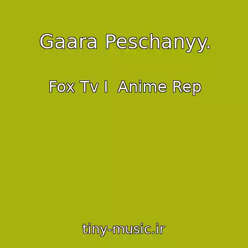 کاور آهنگ Gaara Peschanyy. از Fox Tv I  Anime Rep