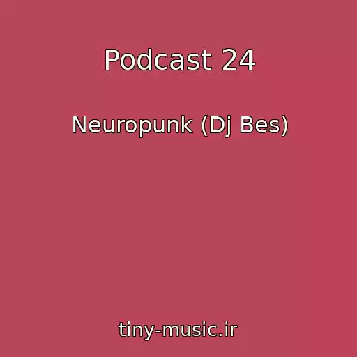 کاور آهنگ Podcast 24 از Neuropunk (Dj Bes)