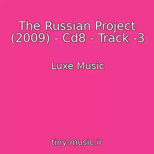 کاور آهنگ The Russian Project (2009) - Cd8 - Track -3 از Luxe Music