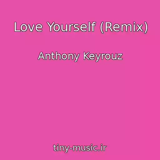 کاور آهنگ Love Yourself (Remix) از Anthony Keyrouz