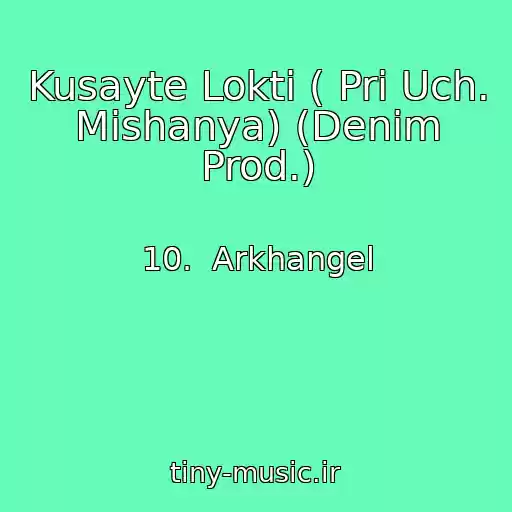 کاور آهنگ Kusayte Lokti ( Pri Uch. Mishanya) (Denim Prod.) از 10.  Arkhangel