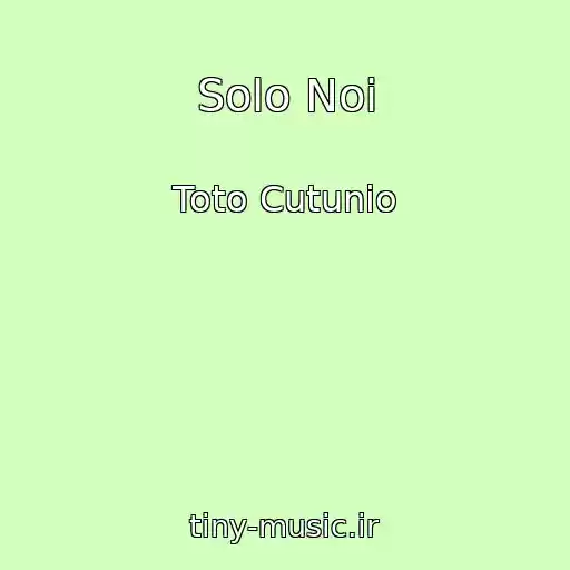 کاور آهنگ Solo Noi از Toto Cutunio