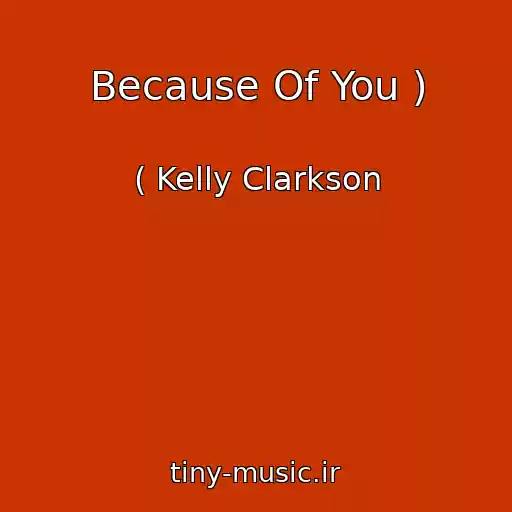 کاور آهنگ Because Of You ) از ( Kelly Clarkson