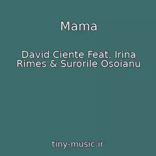 کاور آهنگ Mama از David Ciente Feat. Irina Rimes & Surorile Osoianu