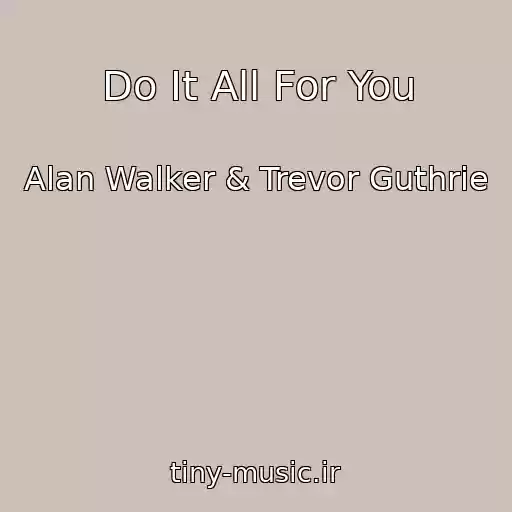 کاور آهنگ Do It All For You از Alan Walker & Trevor Guthrie