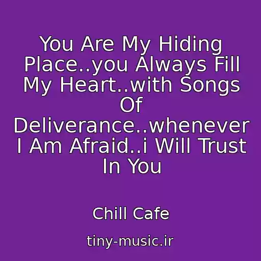 کاور آهنگ You Are My Hiding Place..you Always Fill My Heart..with Songs Of Deliverance..whenever I Am Afraid..i Will Trust In You از Chill Cafe