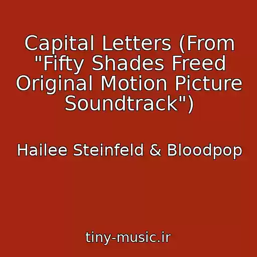 کاور آهنگ Capital Letters (From "Fifty Shades Freed Original Motion Picture Soundtrack") از Hailee Steinfeld & Bloodpop