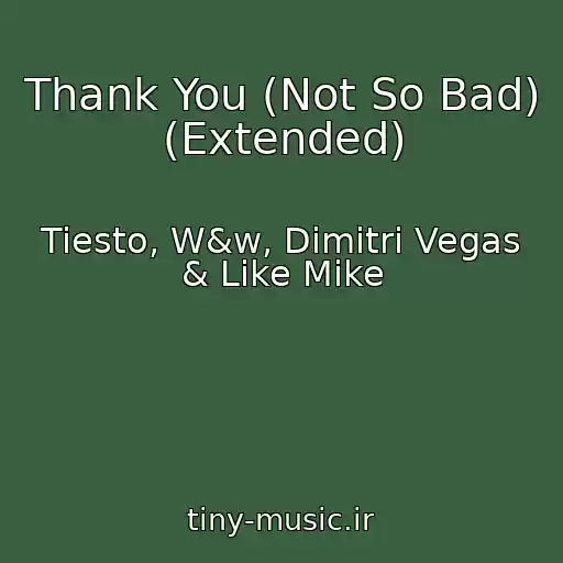 کاور آهنگ Thank You (Not So Bad) (Extended) از Tiesto, W&w, Dimitri Vegas & Like Mike