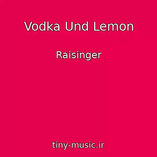 کاور آهنگ Vodka Und Lemon از Raisinger