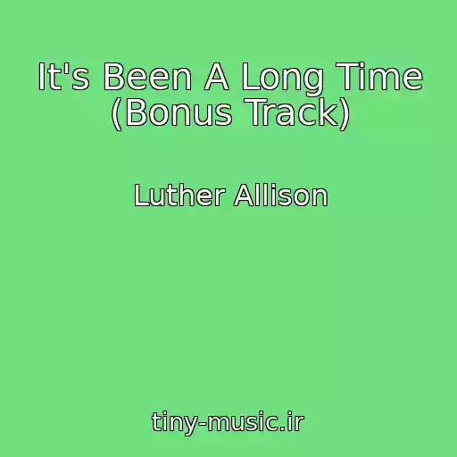 کاور آهنگ It's Been A Long Time (Bonus Track) از Luther Allison