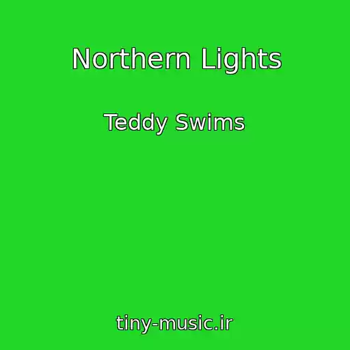 کاور آهنگ Northern Lights از Teddy Swims
