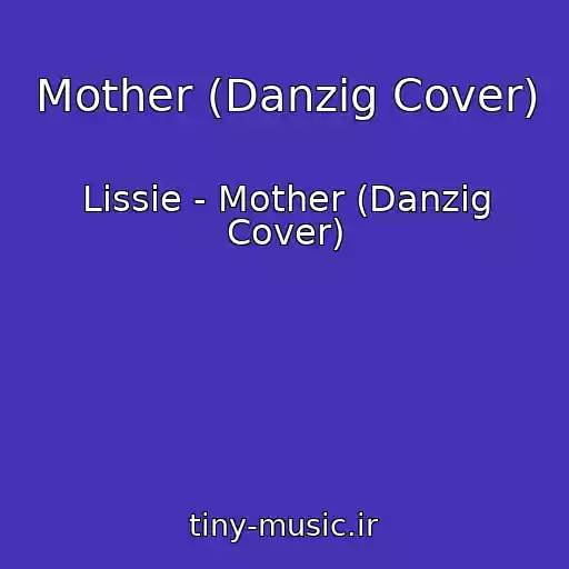 کاور آهنگ Mother (Danzig Cover) از Lissie - Mother (Danzig Cover)