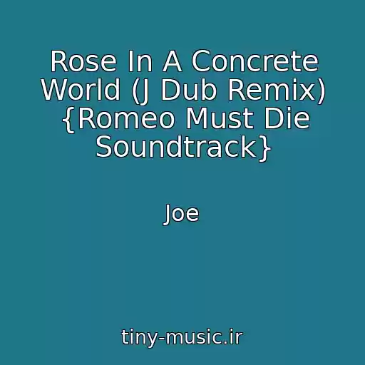 کاور آهنگ Rose In A Concrete World (J Dub Remix) {Romeo Must Die Soundtrack} از Joe