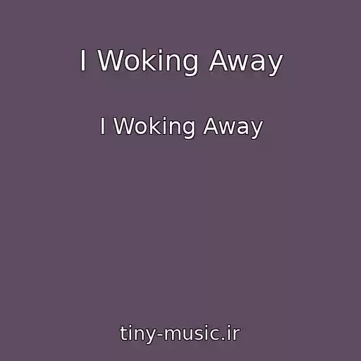 کاور آهنگ I Woking Away از I Woking Away