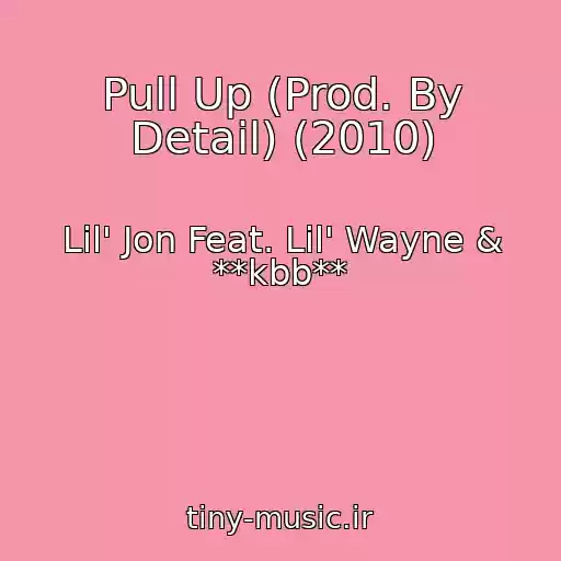 کاور آهنگ Pull Up (Prod. By Detail) (2010) از Lil' Jon Feat. Lil' Wayne & **kbb**