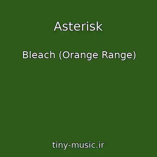 کاور آهنگ Asterisk از Bleach (Orange Range)