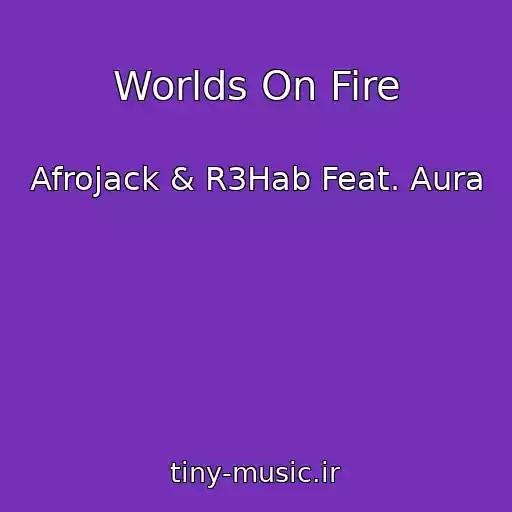 کاور آهنگ Worlds On Fire از Afrojack & R3Hab Feat. Aura