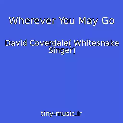 کاور آهنگ Wherever You May Go از David Coverdale( Whitesnake Singer)