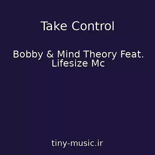 کاور آهنگ Take Control از Bobby & Mind Theory Feat. Lifesize Mc