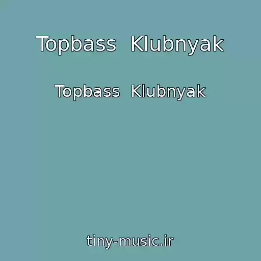 کاور آهنگ Topbass  Klubnyak از Topbass  Klubnyak