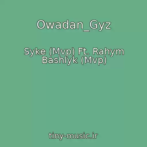 کاور آهنگ Owadan_Gyz از Syke (Mvp) Ft. Rahym Bashlyk (Mvp)