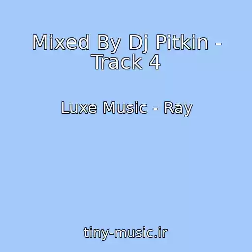 کاور آهنگ Mixed By Dj Pitkin - Track 4 از Luxe Music - Ray