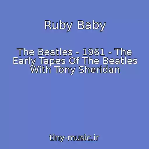 کاور آهنگ Ruby Baby از The Beatles - 1961 - The Early Tapes Of The Beatles With Tony Sheridan