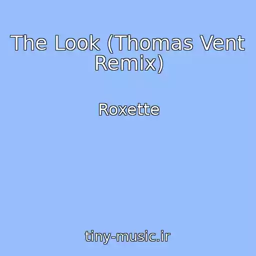 کاور آهنگ The Look (Thomas Vent Remix) از Roxette