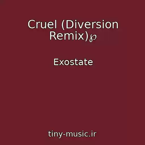 کاور آهنگ Cruel (Diversion Remix)℘ از Exostate