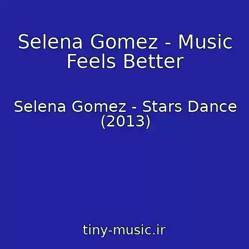 کاور آهنگ Selena Gomez - Music Feels Better از Selena Gomez - Stars Dance (2013)