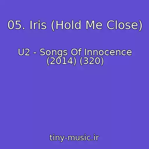 کاور آهنگ 05. Iris (Hold Me Close) از U2 - Songs Of Innocence (2014) (320)