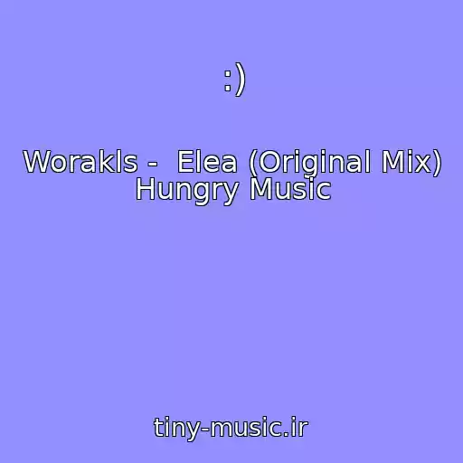 کاور آهنگ :) از Worakls -  Elea (Original Mix)  Hungry Music