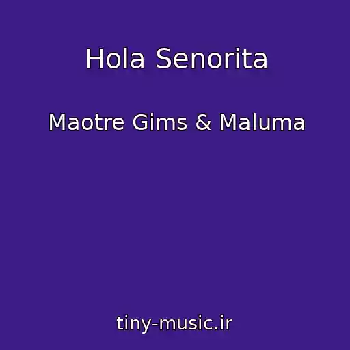 کاور آهنگ Hola Senorita از Maotre Gims & Maluma