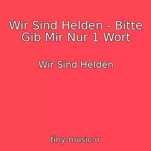 کاور آهنگ Wir Sind Helden - Bitte Gib Mir Nur 1 Wort از Wir Sind Helden