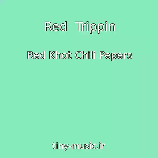 کاور آهنگ Red  Trippin از Red Khot Chili Pepers