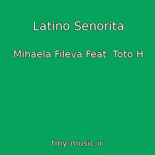 کاور آهنگ Latino Senorita از Mihaela Fileva Feat. Toto H