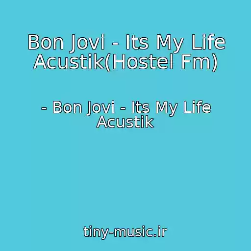 کاور آهنگ Bon Jovi - Its My Life Acustik(Hostel Fm) از - Bon Jovi - Its My Life Acustik