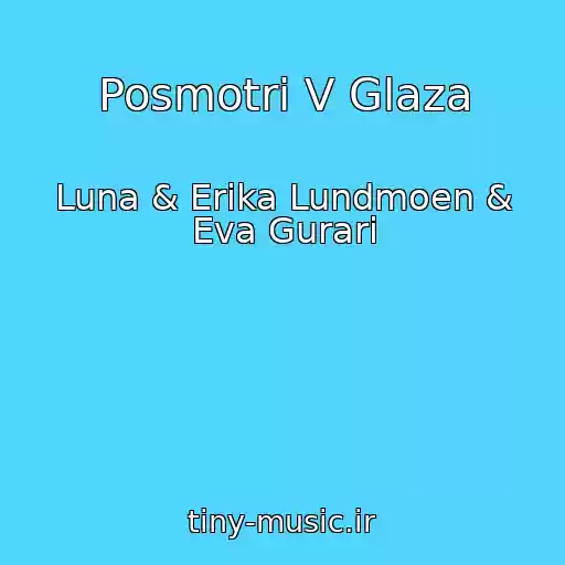 کاور آهنگ Posmotri V Glaza از Luna & Erika Lundmoen & Eva Gurari
