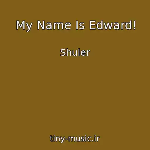 کاور آهنگ My Name Is Edward! از Shuler