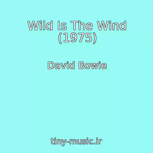 کاور آهنگ Wild Is The Wind (1975) از David Bowie