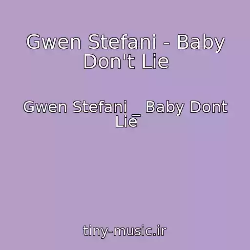 کاور آهنگ Gwen Stefani - Baby Don't Lie از Gwen Stefani _ Baby Dont Lie