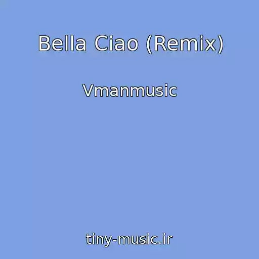 کاور آهنگ Bella Ciao (Remix) از Vmanmusic