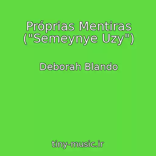 کاور آهنگ Próprias Mentiras ("Semeynye Uzy") از Deborah Blando