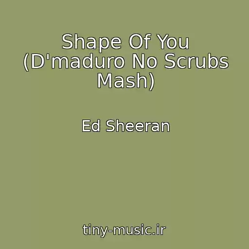 کاور آهنگ Shape Of You (D'maduro No Scrubs Mash) از Ed Sheeran