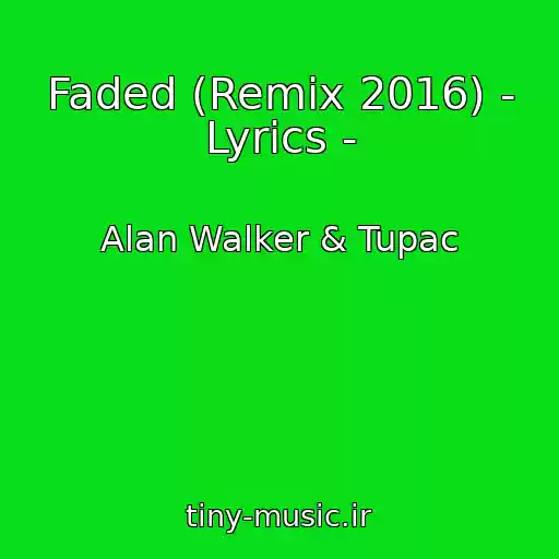کاور آهنگ Faded (Remix 2016) - Lyrics - از Alan Walker & Tupac