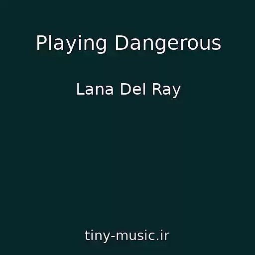 کاور آهنگ Playing Dangerous از Lana Del Ray