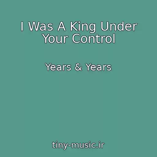 کاور آهنگ I Was A King Under Your Control از Years & Years